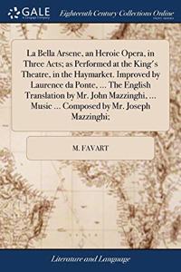 LA BELLA ARSENE, AN HEROIC OPERA, IN THR