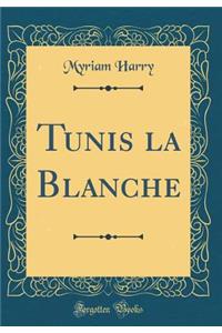 Tunis La Blanche (Classic Reprint)