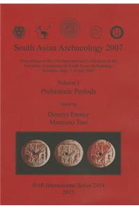 South Asian Archaeology 2007: Volume I - Prehistoric Periods