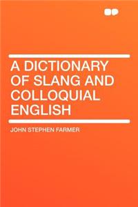 A Dictionary of Slang and Colloquial English