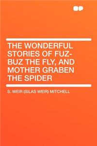 The Wonderful Stories of Fuz-Buz the Fly, and Mother Graben the Spider
