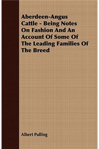 Aberdeen-Angus Cattle - Being Notes On Fashion And An Account Of Some Of The Leading Families Of The Breed