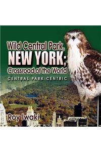 Wild Central Park, New York; Crossroad of the World