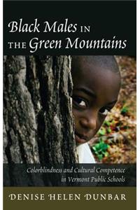 Black Males in the Green Mountains; Colorblindness and Cultural Competence in Vermont Public Schools