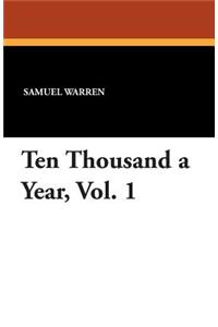 Ten Thousand a Year, Vol. 1