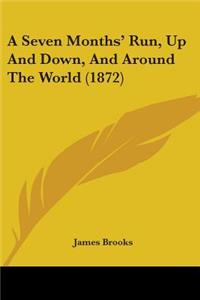 Seven Months' Run, Up And Down, And Around The World (1872)