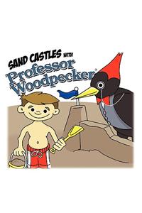 Sand Castles with Professor Woodpecker
