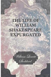 The Life Of William Shakespeare Expurgated