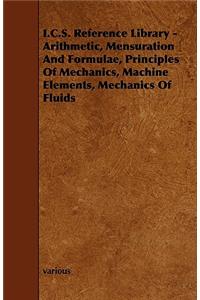 I.C.S. Reference Library - Arithmetic, Mensuration and Formulae, Principles of Mechanics, Machine Elements, Mechanics of Fluids