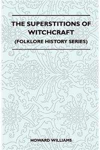 The Superstitions Of Witchcraft (Folklore History Series)