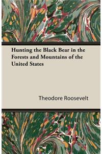 Hunting the Black Bear in the Forests and Mountains of the United States