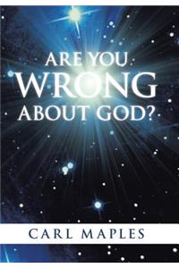 Are You Wrong about God?