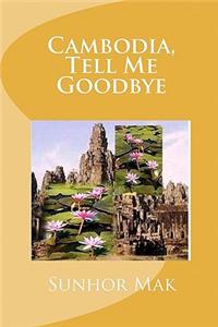 Cambodia, Tell Me Goodbye