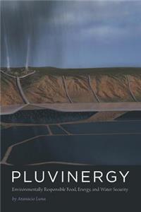 Pluvinergy - Environmentally Responsible Food, Energy, and Water Security