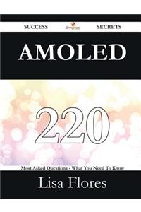 Amoled 220 Success Secrets - 220 Most Asked Questions on Amoled - What You Need to Know