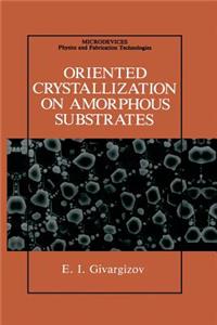 Oriented Crystallization on Amorphous Substrates