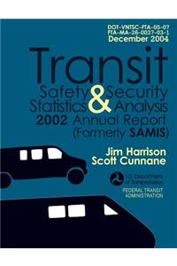 Transit Safety & Security Statistics & Analysis 2002 Annual Report (Formerly SAMIS)