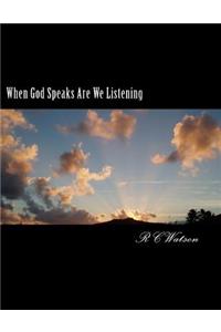 When God Speaks Are We Listening