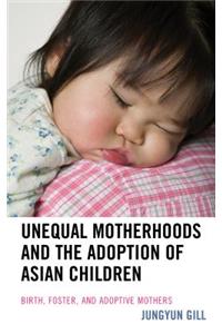 Unequal Motherhoods and the Adoption of Asian Children