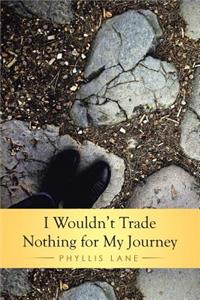 I Wouldn't Trade Nothing for My Journey