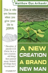A New Creation, A Brand New Man