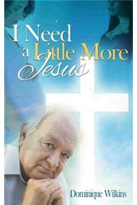 I Need a Little More Jesus