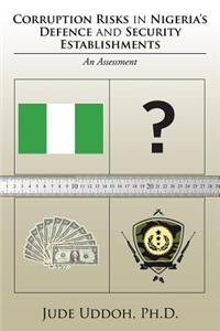 Corruption Risks in Nigeria's Defence and Security Establishments: An Assessment