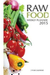 Raw Food Weekly Planner 2015: 2 Year Calendar