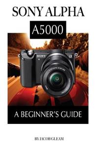 Sony Alpha A5000: A Beginner's Guide