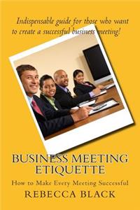 Business Meeting Etiquette: How to Make Every Meeting Successful