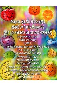 Magical Galaxy fruits Amis Noms de fruits en anglais pour les enfants qui parlent FRANÇAIS Les Superheroes Stellar CAHIER D'ACTIVITÉS LIVRE 1 une façon amusante d'apprendre les noms de fruits
