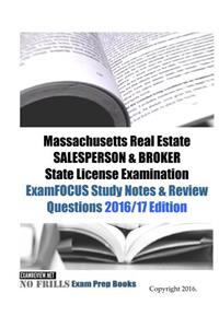 Massachusetts Real Estate SALESPERSON & BROKER State License Examination ExamFOCUS Study Notes & Review Questions 2016/17 Edition