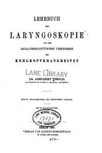 Lehrbuch der Laryngoskopie und des local-therapeutischen Verfahrens bei Kehlkopfkrankheiten