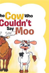 Cow Who Couldn't Say Moo