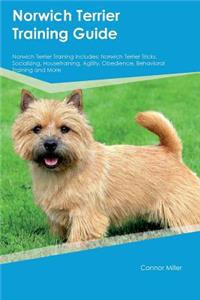 Norwich Terrier Training Guide Norwich Terrier Training Includes: Norwich Terrier Tricks, Socializing, Housetraining, Agility, Obedience, Behavioral Training and More