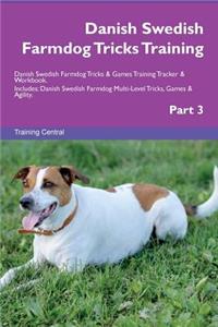 Danish Swedish Farmdog Tricks Training Danish Swedish Farmdog Tricks & Games Training Tracker & Workbook. Includes: Danish Swedish Farmdog Multi-Level Tricks, Games & Agility. Part 3