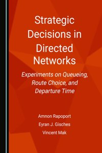 Strategic Decisions in Directed Networks: Experiments on Queueing, Route Choice, and Departure Time
