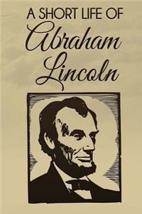 A Short Life of Abraham Lincoln