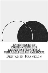Expériences et observations sur l'électricité faites à Philadelphie en Amérique