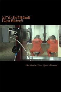 Jail Talk v. Real Talk(Should I Stay or Walk Away)