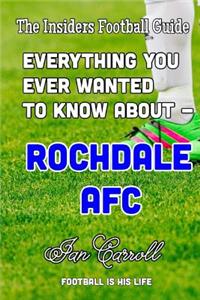 Everything You Ever Wanted to Know About - Rochdale AFC