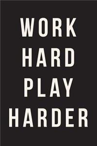 Work Hard Play Harder