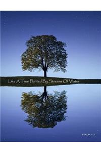Like a Tree Planted by Streams of Water: Journal/Notebook/Diary