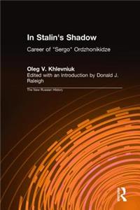 In Stalin's Shadow: Career of Sergo Ordzhonikidze