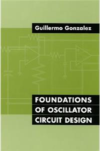 Foundations of Oscillator Circuit Design