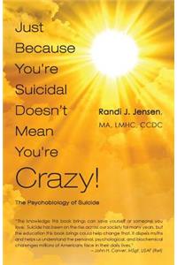 Just Because You're Suicidal Doesn't Mean You're Crazy