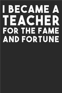 I Became A Teacher For The Fame And Fortune