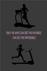 Only He Who Can See the Invisible Can Do the Impossible