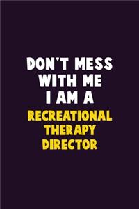 Don't Mess With Me, I Am A Recreational Therapy Director