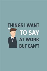 Things I Want To Say at Work But Can't